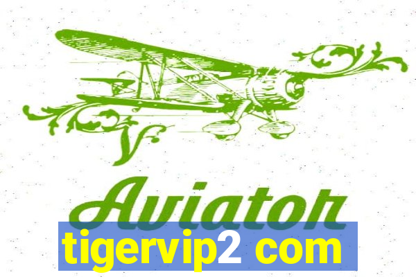 tigervip2 com